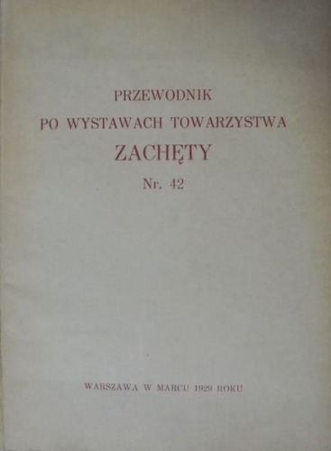 Tow.Zachęty Sztuk Pięknych Warszawa:Przewodnik nr 42,1929
